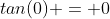 tan(0) = 0