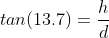 tan(13.7)=\frac{h}{d}