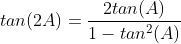 tan(2A)=\frac{2tan(A)}{1-tan^2(A)}