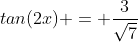 tan(2x) = \frac{3}{\sqrt{7}}