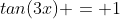 tan(3x) = 1
