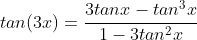 tan(3x)=\frac{3tanx-tan^3x}{1-3tan^2x}