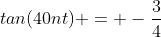 tan(40nt) = -\frac{3}{4}