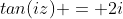 tan(iz) = 2i