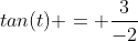 tan(t) = \frac{3}{-2}