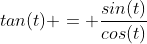 tan(t) = \frac{sin(t)}{cos(t)}