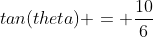 tan(theta) = \frac{10}{6}