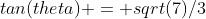 tan(theta) = sqrt(7)/3