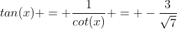 tan(x) = \frac{1}{cot(x)} = -\frac{3}{\sqrt{7}}