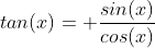 tan(x)= \frac{sin(x)}{cos(x)}