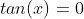 tan(x)=0