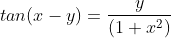 tan(x-y)=\frac{y}{(1+x^2)}