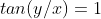 tan(y/x)=1