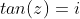 tan(z)=i