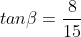 tan\beta=\frac{8}{15}