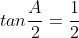 tan\frac{A}{2}=\frac{1}{2}