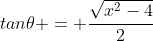 tan\theta = \frac{\sqrt{x^2-4}}{2}