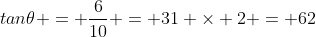 tan\theta = \frac{6}{10} = 31 \times 2 = 62