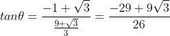 tan\theta=\frac{-1+\sqrt3}{\frac{9+\sqrt3}{3}}=\frac{-29+9\sqrt3}{26}