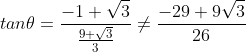 tan\theta=\frac{-1+\sqrt3}{\frac{9+\sqrt3}{3}}\not=\frac{-29+9\sqrt3}{26}