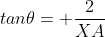 tan\theta= \frac{2}{XA}