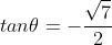 tan\theta=-\frac{\sqrt{7}}{2}