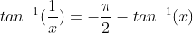 tan^{-1}(\frac{1}{x})=-\frac{\pi}{2}-tan^{-1}(x)