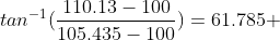 tan^{-1}(\frac{110.13-100}{105.435-100})=61.785 \;\ deg