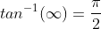 tan^{-1}({\infty})=\frac{\pi}{2}