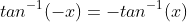 tan^{-1}(-x)=-tan^{-1}(x)