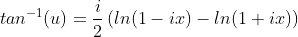 tan^{-1}(u)=\frac{i}{2}\left(ln(1-ix)-ln(1+ix)\right)