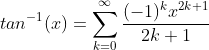 tan^{-1}(x)=\sum_{k=0}^{\infty}\frac{(-1)^{k}x^{2k+1}}{2k+1}