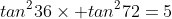 tan^{2}36\times tan^{2}72=5