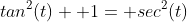tan^2(t)+ 1= sec^2(t)