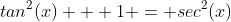 tan^2(x) + 1 = sec^2(x)