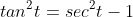 tan^2t=sec^2t-1