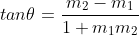 tan{\theta}=\frac{m_{2}-m_{1}}{1+m_{1}m_{2}}