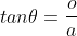 tan{\theta}=\frac{o}{a}