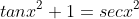 tan{x^2}+1=sec{x^2}