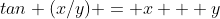 tan (x/y) = x + y
