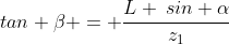 tan \beta = \frac{L \:sin \alpha}{z_1}