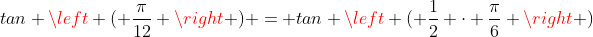 tan \left ( \frac{\pi}{12} \right ) = tan \left ( \frac{1}{2} \cdot \frac{\pi}{6} \right )