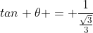 tan \theta = \frac{1}{\frac{\sqrt3}{3}}