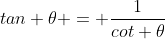 tan \theta = \frac{1}{cot \theta}