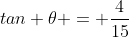 tan \theta = \frac{4}{15}