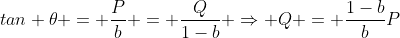 tan \theta = \frac{P}{b} = \frac{Q}{1-b} \Rightarrow Q = \frac{1-b}{b}P