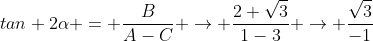 tan 2\alpha = \frac{B}{A-C} \rightarrow \frac{2 \sqrt{3}}{1-3} \rightarrow \frac{\sqrt{3}}{-1}