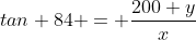 tan 84 = \frac{200+y}{x}