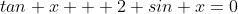tan x + 2 sin x=0