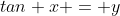 tan x = y